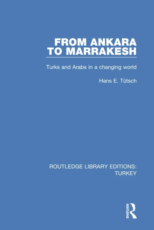 From Ankara to Marakesh: Turks and Arabs in a changing world: 1 (Routledge Library Editions: Turkey) - Image 1