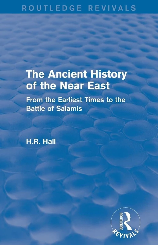 The Ancient History of the Near East: From the Earliest Times to the Battle of Salamis (Routledge Revivals)