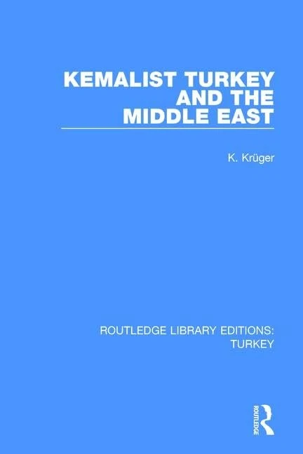 Kemalist Turkey and the Middle East: 3 (Routledge Library Editions: Turkey)