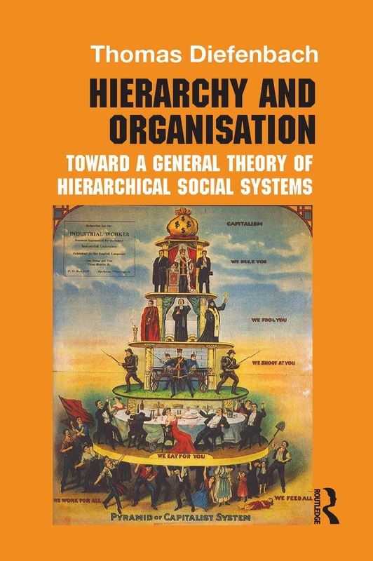 Hierarchy and Organisation: Toward a General Theory of Hierarchical Social Systems (Routledge Studies in Management, Organizations and Society)