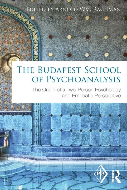 The Budapest School of Psychoanalysis: The Origin of a Two-Person Psychology and Emphatic Perspective (Psychoanalytic Inquiry Book Series)