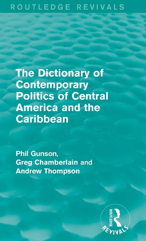 The Dictionary of Contemporary Politics of Central America and the Caribbean (Routledge Revivals: Dictionaries of Contemporary Politics)