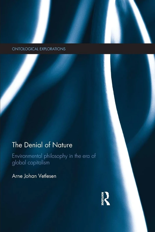 The Denial of Nature: Environmental philosophy in the era of global capitalism (Ontological Explorations Routledge Critical Realism)