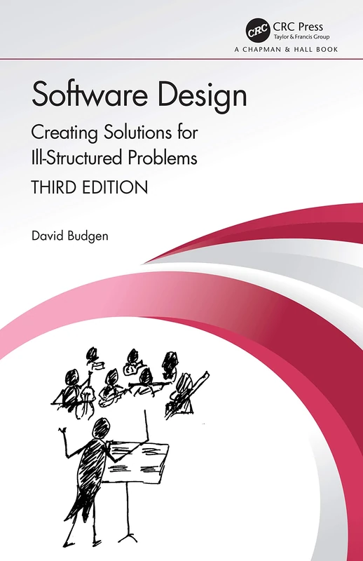 Software Design: Creating Solutions for Ill-Structured Problems (Chapman & Hall/CRC Innovations in Software Engineering and Software Development Series)
