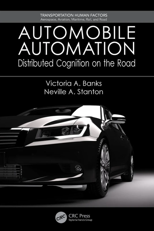 Automobile Automation: Distributed Cognition on the Road (Transportation Human Factors)