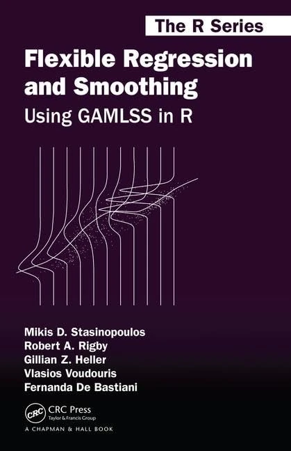 Flexible Regression and Smoothing: Using GAMLSS in R (Chapman & Hall/CRC The R Series)