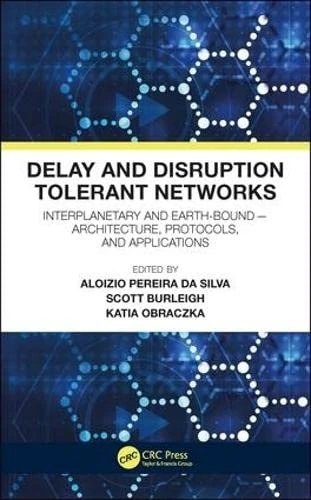 Delay and Disruption Tolerant Networks: Interplanetary and Earth-Bound -- Architecture, Protocols, and Applications