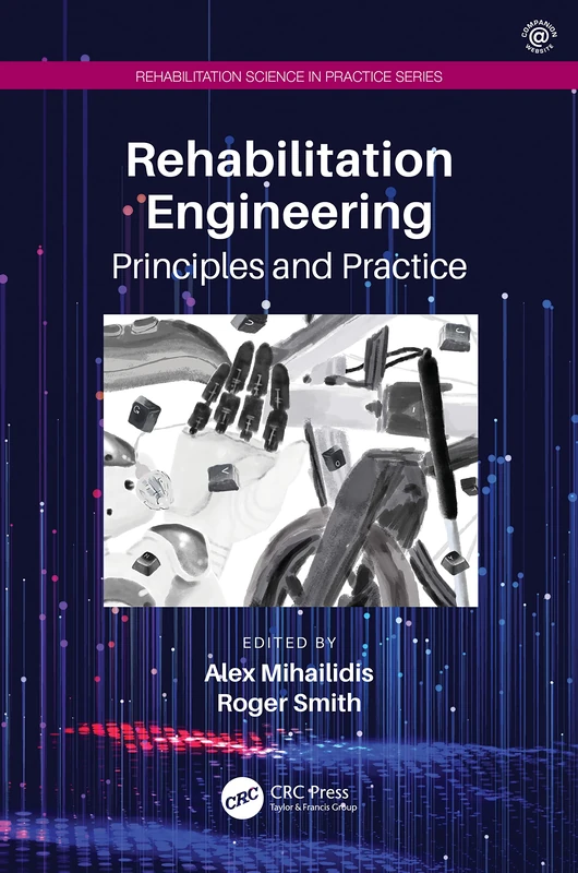Rehabilitation Engineering: Principles and Practice (Rehabilitation Science in Practice Series)