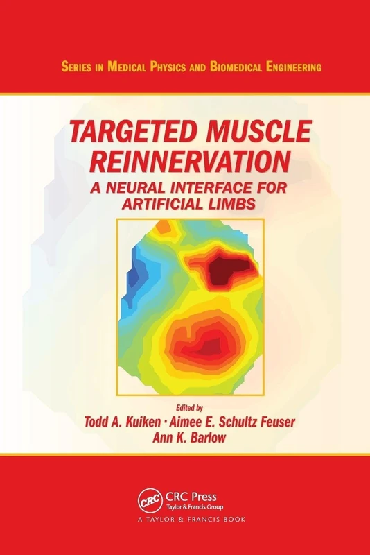 Targeted Muscle Reinnervation: A Neural Interface for Artificial Limbs (Series in Medical Physics and Biomedical Engineering)