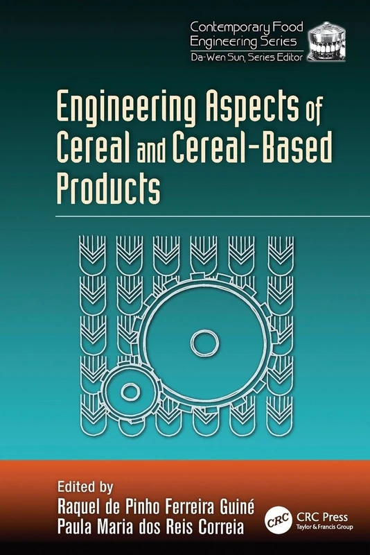Engineering Aspects of Cereal and Cereal-Based Products: 28 (Contemporary Food Engineering)