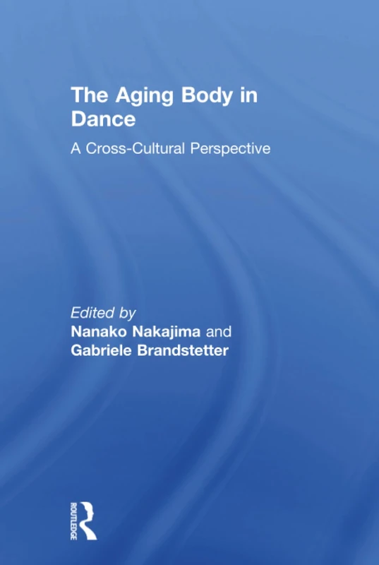 Routledge - The Aging Body in Dance Cross-Cultural Book