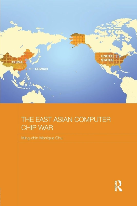 The East Asian Computer Chip War (Routledge Studies on the Chinese Economy)