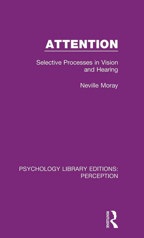 Routledge Attention: Selective Processes in Vision and Hearing