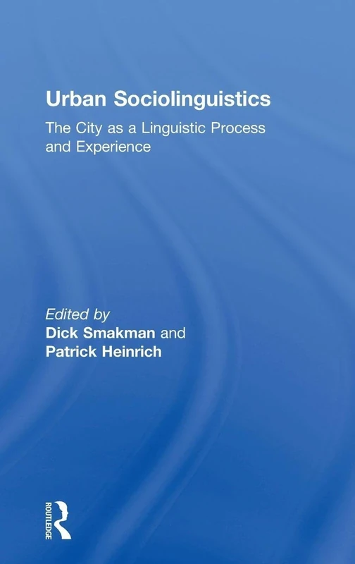 Urban Sociolinguistics: The City as a Linguistic Process and Experience