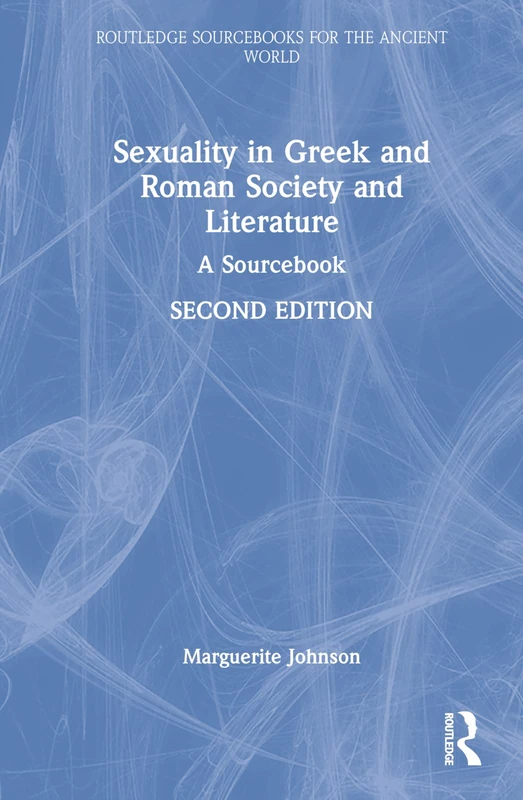 Sexuality in Greek and Roman Society and Literature: A Sourcebook (Routledge Sourcebooks for the Ancient World)