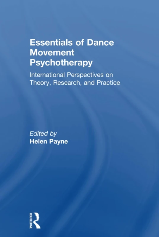 Essentials of Dance Movement Psychotherapy: International Perspectives on Theory, Research, and Practice