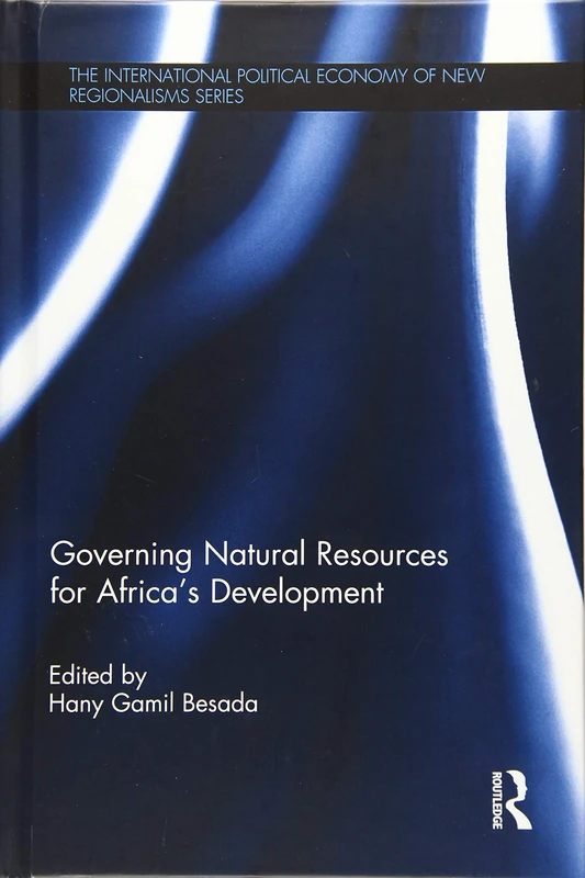 Governing Natural Resources for Africa’s Development (New Regionalisms Series)