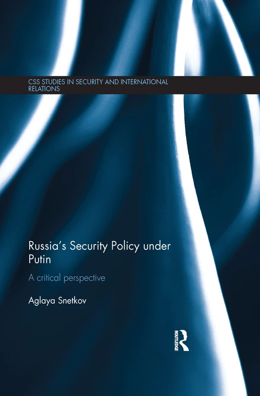 Russia's Security Policy under Putin: A critical perspective (CSS Studies in Security and International Relations)
