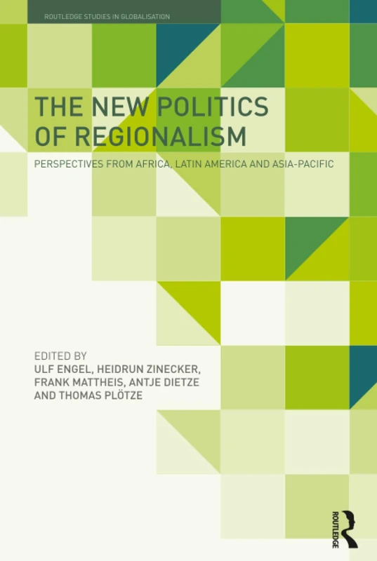 The New Politics of Regionalism: Perspectives from Africa, Latin America and Asia-Pacific (Routledge Studies in Globalisation)