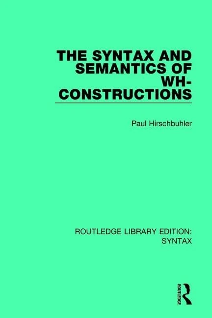 The Syntax and Semantics of Wh-Constructions (Routledge Library Editions: Syntax) - Image 1