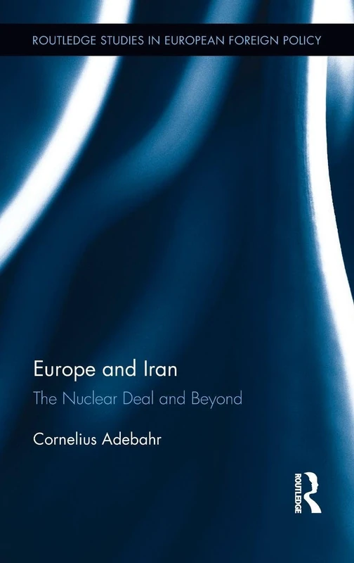 Routledge Europe and Iran: The Nuclear Deal and Beyond Book