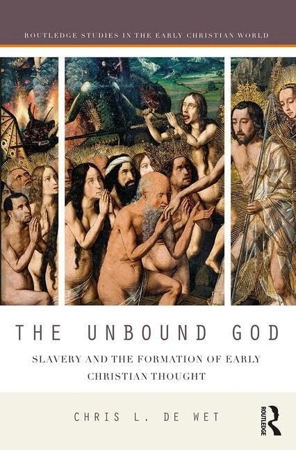 The Unbound God: Slavery and the Formation of Early Christian Thought (Routledge Studies in the Early Christian World)