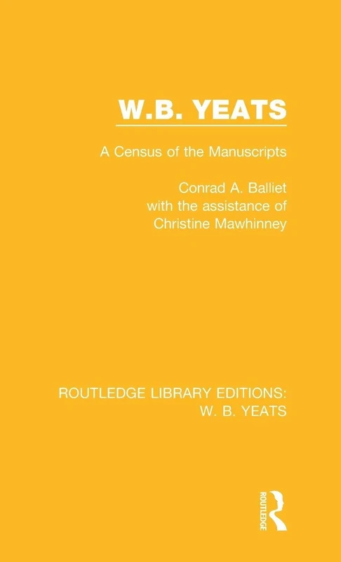 W. B. Yeats: A Census of the Manuscripts (Routledge Library Editions: W. B. Yeats)