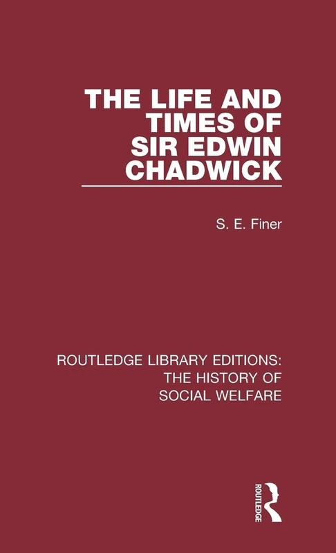 The Life and Times of Sir Edwin Chadwick (Routledge Library Editions: The History of Social Welfare) - Image 1