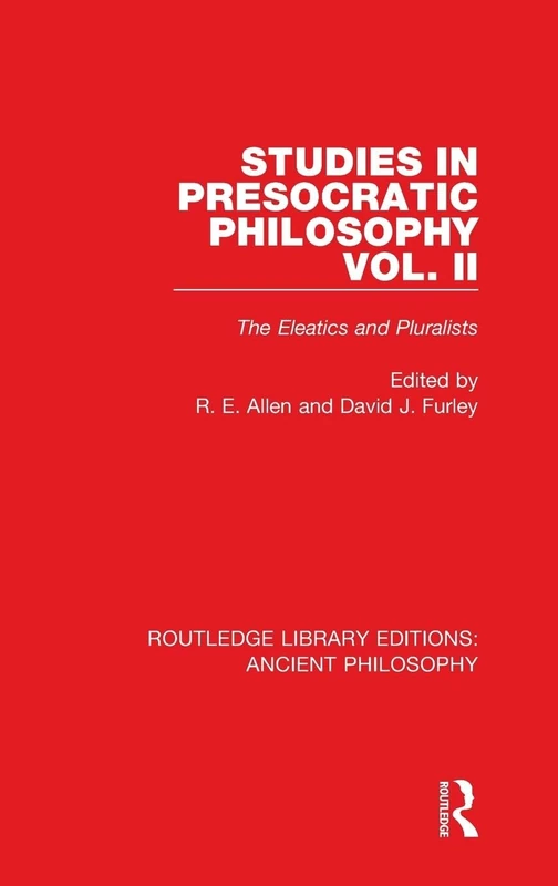 Studies in Presocratic Philosophy Volume 2: The Eleatics and Pluralists (Routledge Library Editions: Ancient Philosophy)