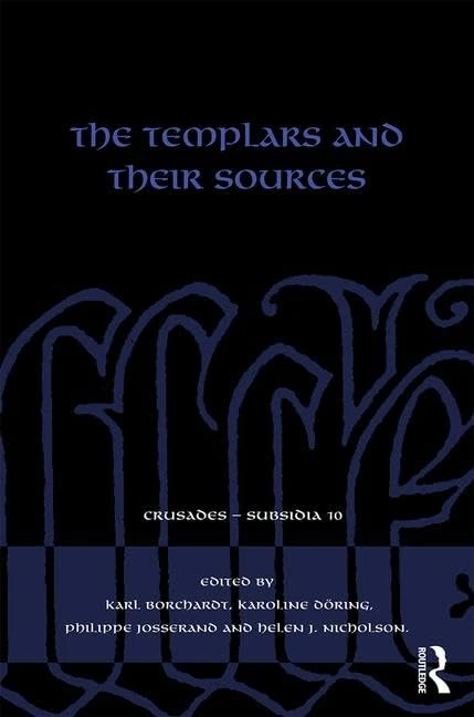 The Templars and their Sources (Crusades - Subsidia)