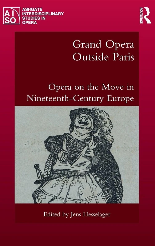 Grand Opera Outside Paris: Opera on the Move in Nineteenth-Century Europe (Ashgate Interdisciplinary Studies in Opera)