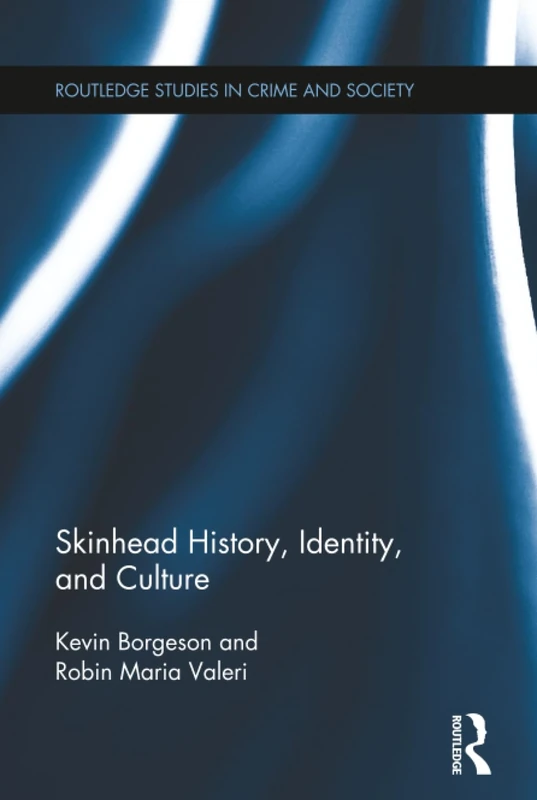 Skinhead History, Identity, and Culture (Routledge Studies in Crime and Society)