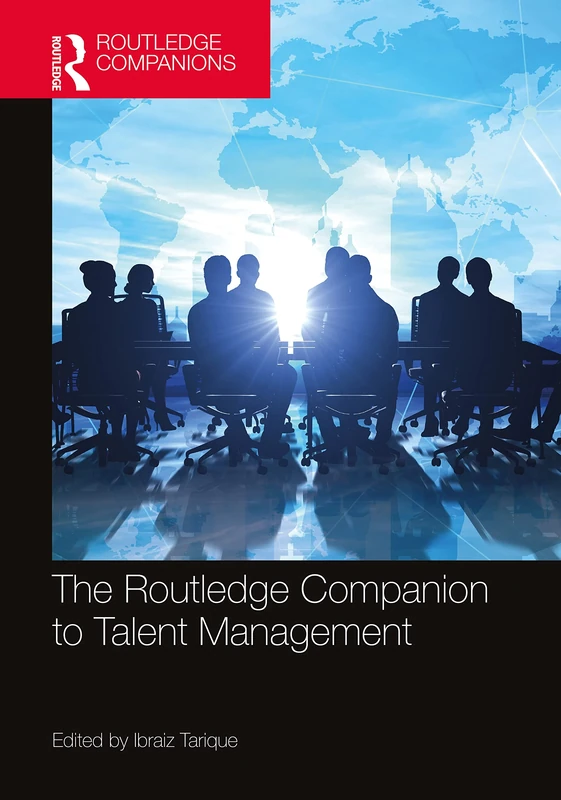 The Routledge Companion to Talent Management (Routledge Companions in Business, Management and Marketing)