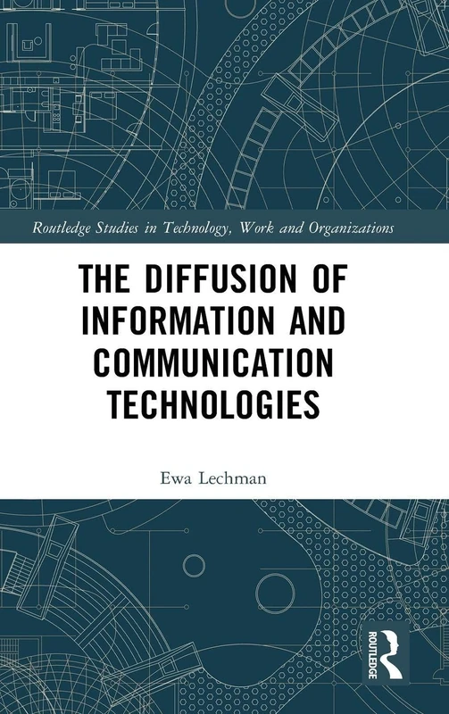 The Diffusion of Information and Communication Technologies (Routledge Studies in Technology, Work and Organizations)
