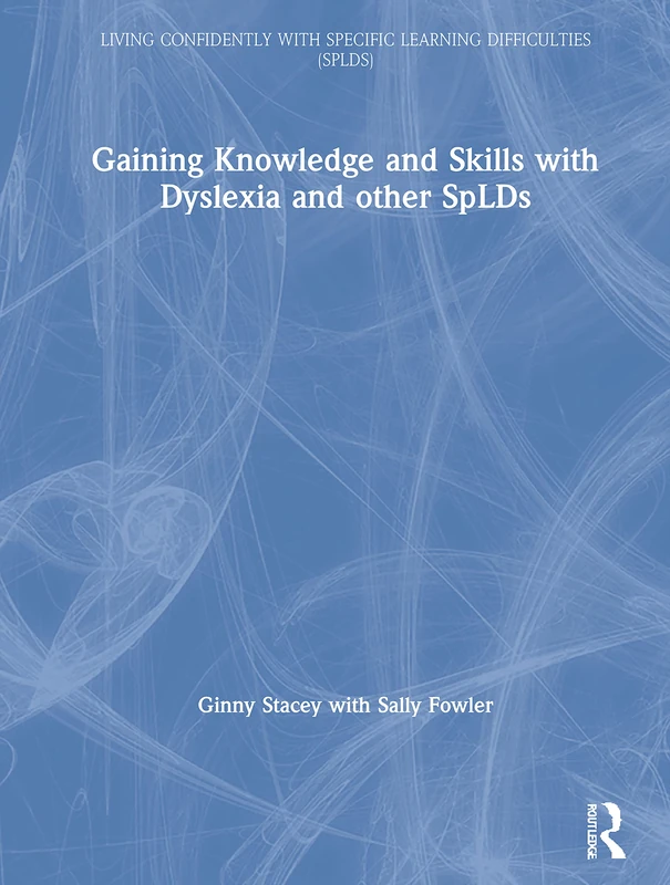 Routledge - Gaining Knowledge and Skills with Dyslexia and SpLDs