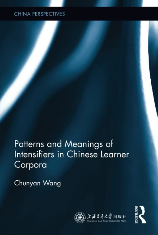 Patterns and Meanings of Intensifiers in Chinese Learner Corpora (China Perspectives)