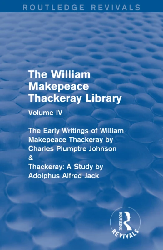The William Makepeace Thackeray Library: Volume IV - The Early Writings of William Makepeace Thackeray by Charles Plumptre Johnson & Thackeray: A ... The William Makepeace Thackeray Library) - Image 1