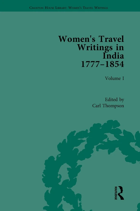 Women's Travel Writings in India 1777–1854: Volume I: Jemima Kindersley, Letters from the Island of Teneriffe, Brazil, the Cape of Good Hope and the ... House Library: Women’s Travel Writings)