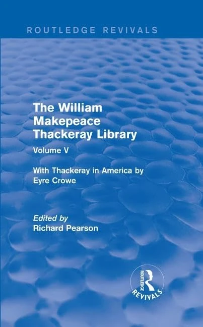The William Makepeace Thackeray Library: Volume V - With Thackeray in America by Eyre Crowe: 5 (Routledge Revivals: The William Makepeace Thackeray Library)