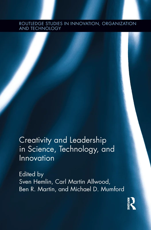 Creativity and Leadership in Science, Technology, and Innovation (Routledge Studies in Innovation, Organizations and Technology)