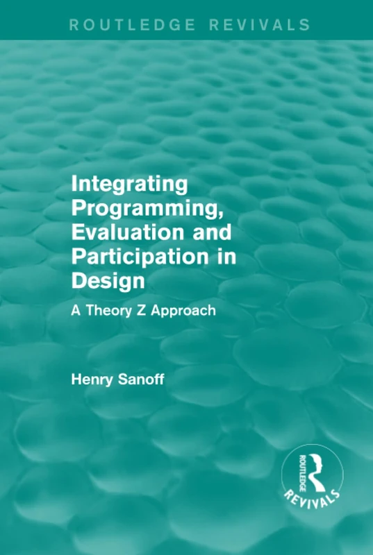 Integrating Programming, Evaluation and Participation in Design (Routledge Revivals): A Theory Z Approach
