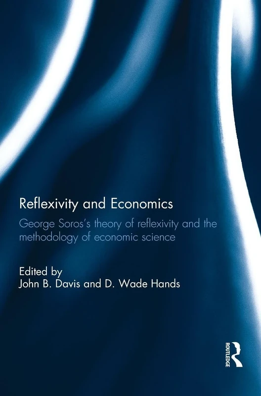 Reflexivity and Economics: George Soros's theory of reflexivity and the methodology of economic science