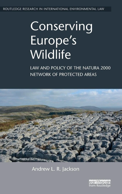 Conserving Europe's Wildlife: Law and Policy of the Natura 2000 Network of Protected Areas (Routledge Research in International Environmental Law)