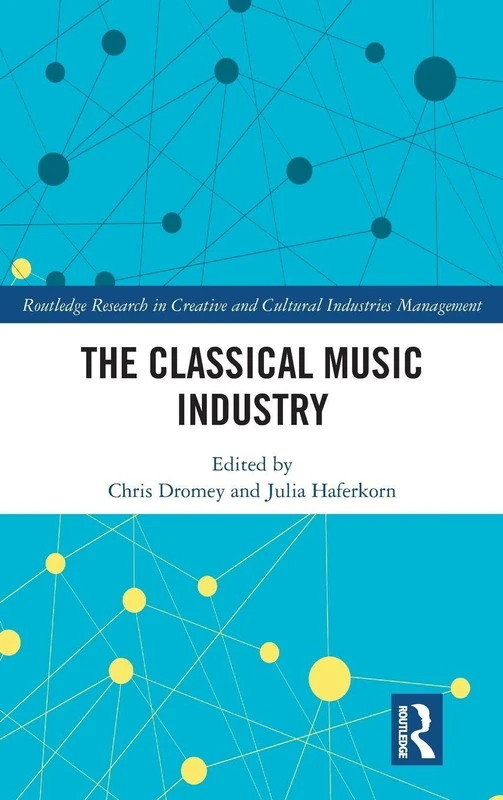 The Classical Music Industry (Routledge Research in the Creative and Cultural Industries)