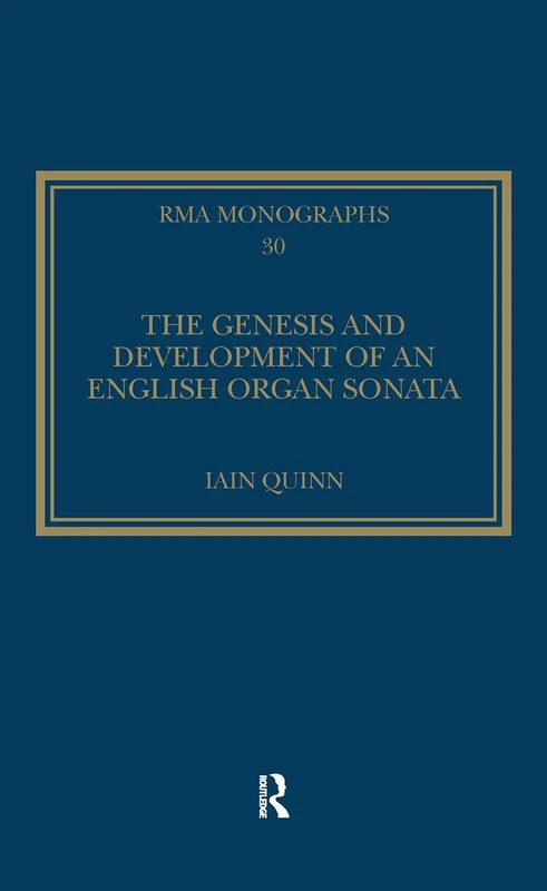 The Genesis and Development of an English Organ Sonata (Royal Musical Association Monographs)