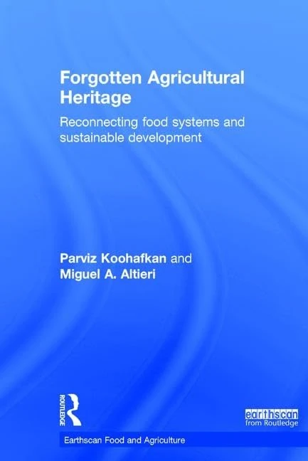 Forgotten Agricultural Heritage: Reconnecting food systems and sustainable development (Earthscan Food and Agriculture)