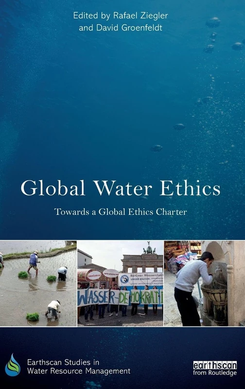 Routledge Global Water Ethics - Towards a Global Ethics Charter