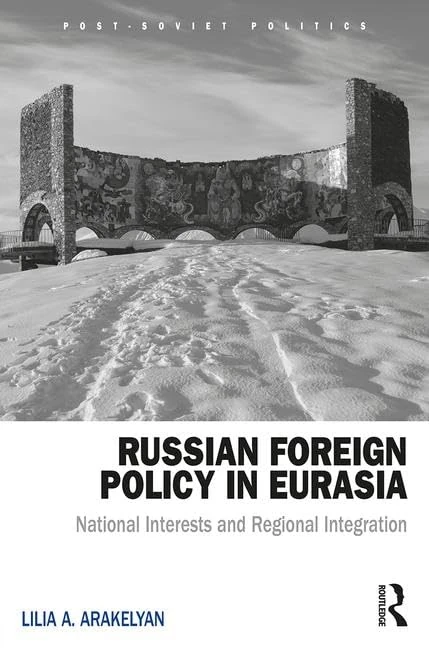 Russian Foreign Policy in Eurasia: National Interests and Regional Integration (Post-Soviet Politics)