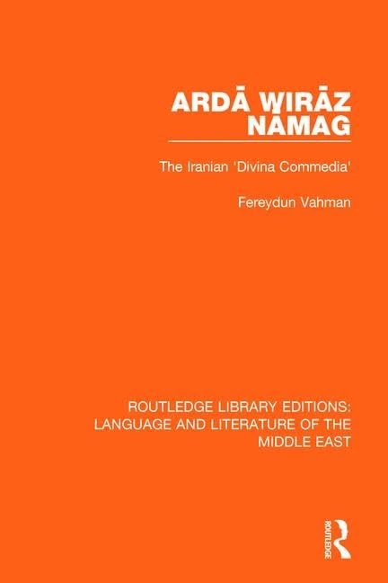 Ardā Wirāz Nāmag: The Iranian 'Divina Commedia' (Routledge Library Editions: Language & Literature of the Middle East)