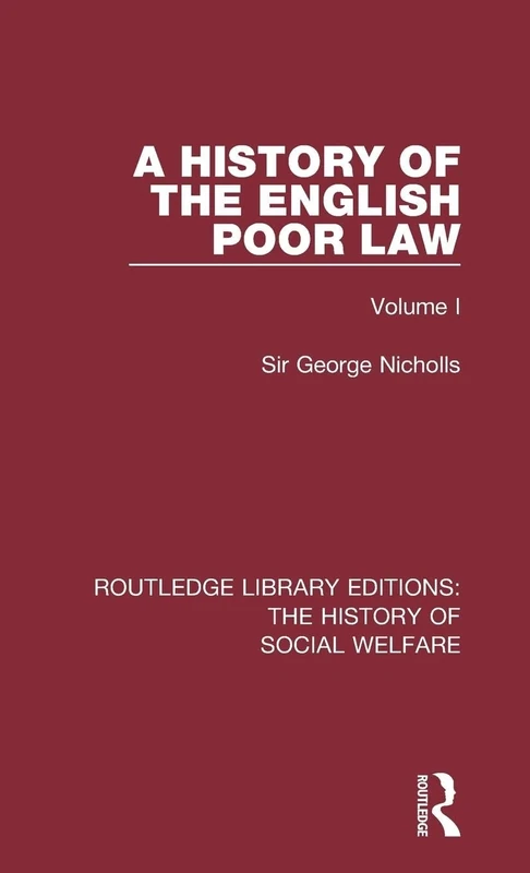 A History of the English Poor Law: Volume I: 1 (Routledge Library Editions: The History of Social Welfare)